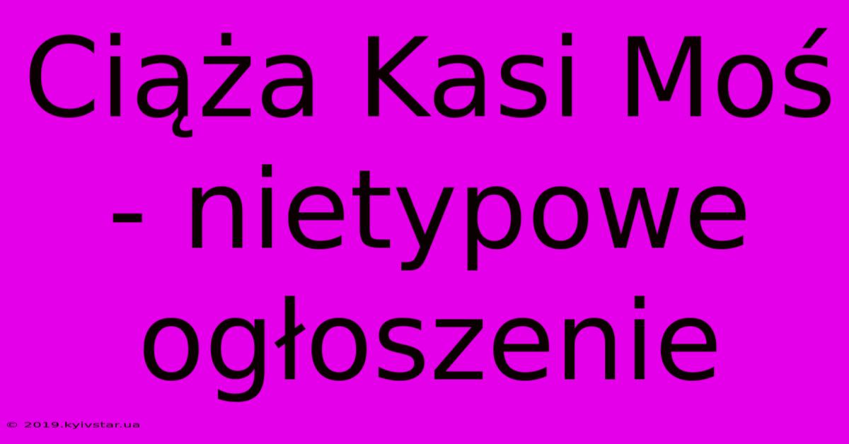 Ciąża Kasi Moś - Nietypowe Ogłoszenie