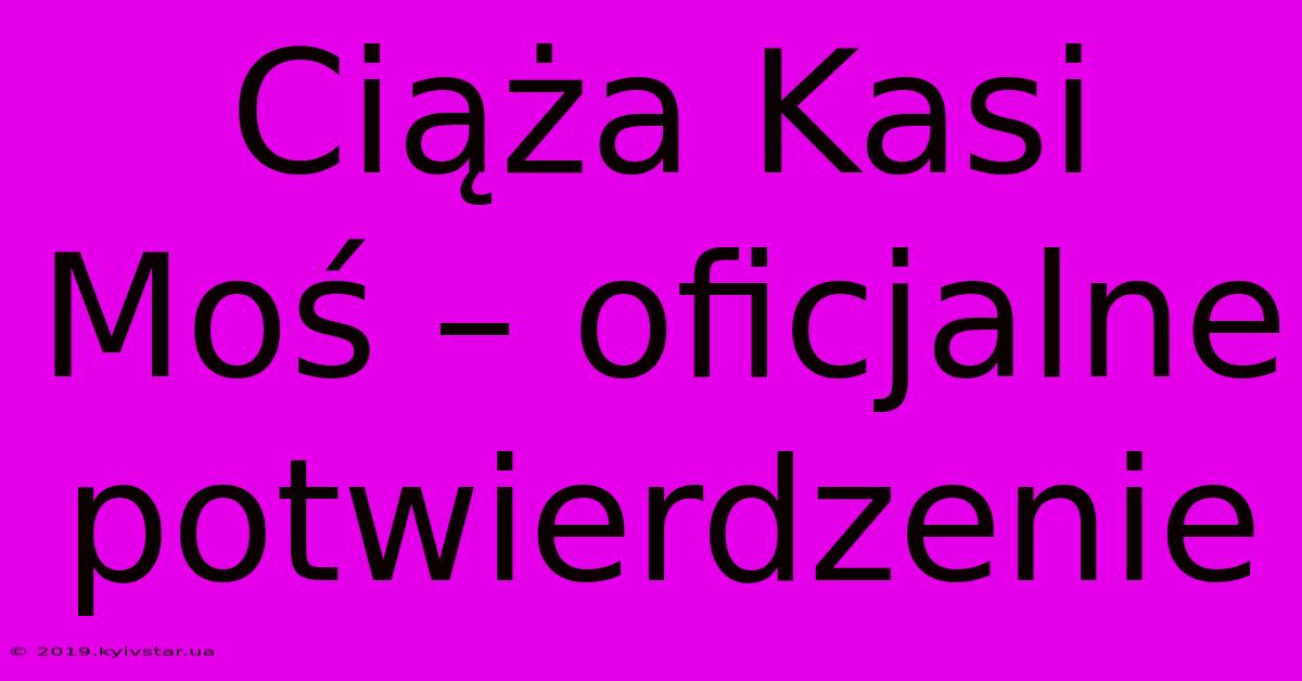 Ciąża Kasi Moś – Oficjalne Potwierdzenie