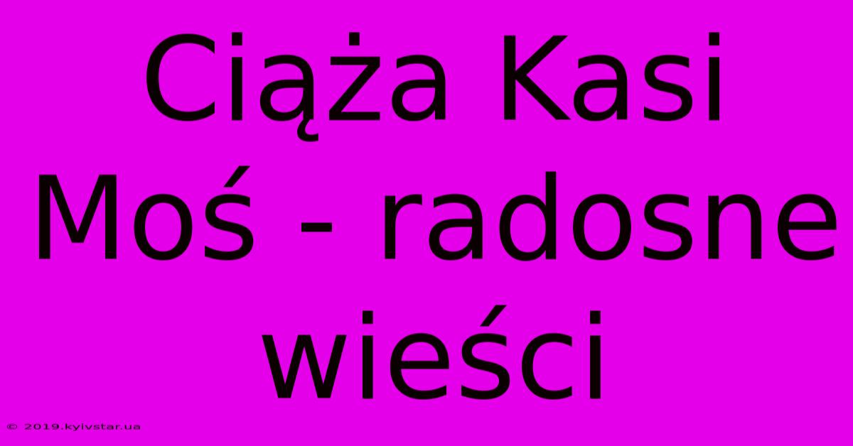 Ciąża Kasi Moś - Radosne Wieści