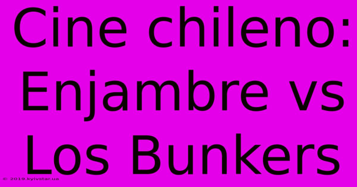 Cine Chileno: Enjambre Vs Los Bunkers