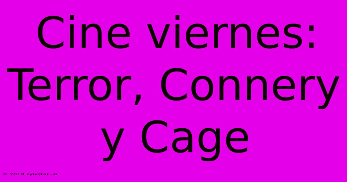 Cine Viernes: Terror, Connery Y Cage