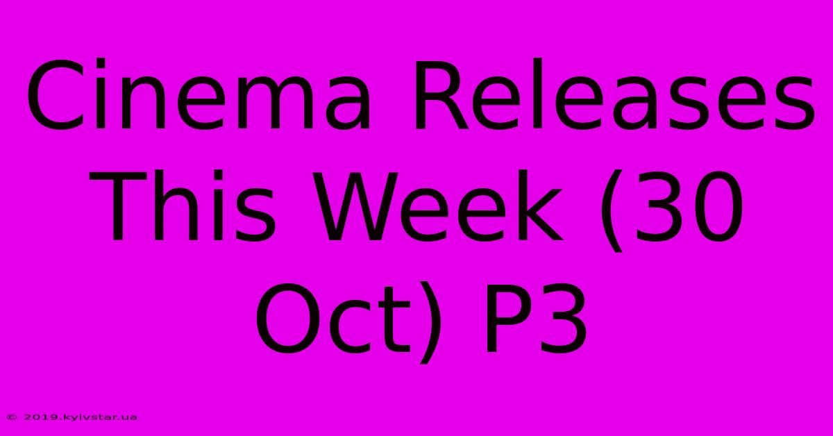 Cinema Releases This Week (30 Oct) P3