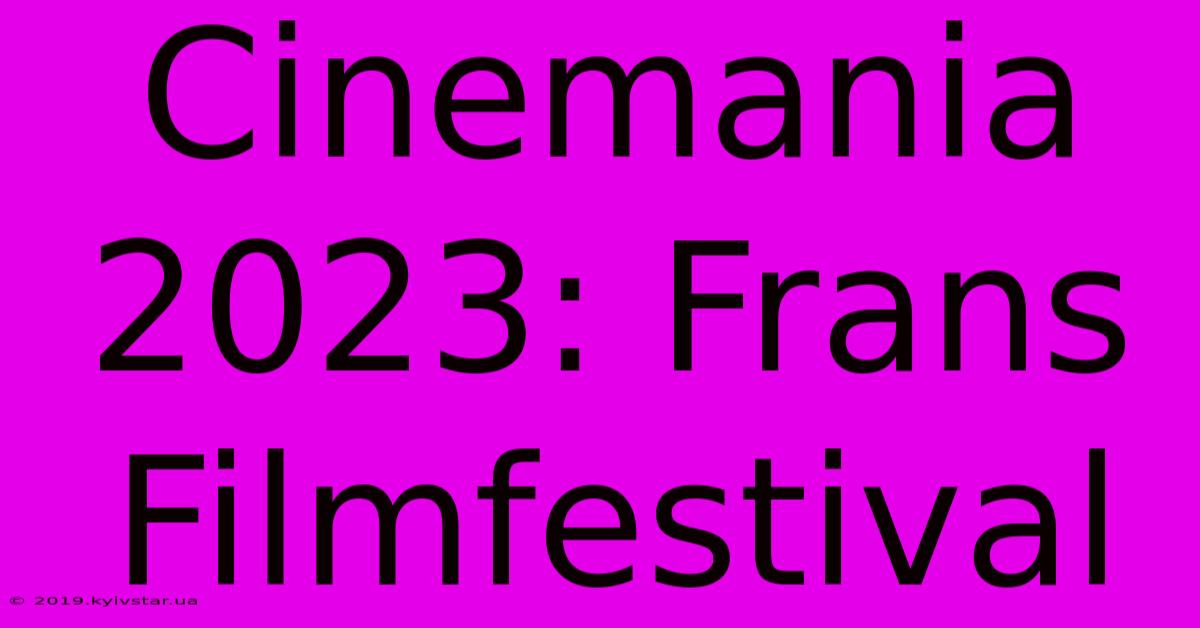 Cinemania 2023: Frans Filmfestival 