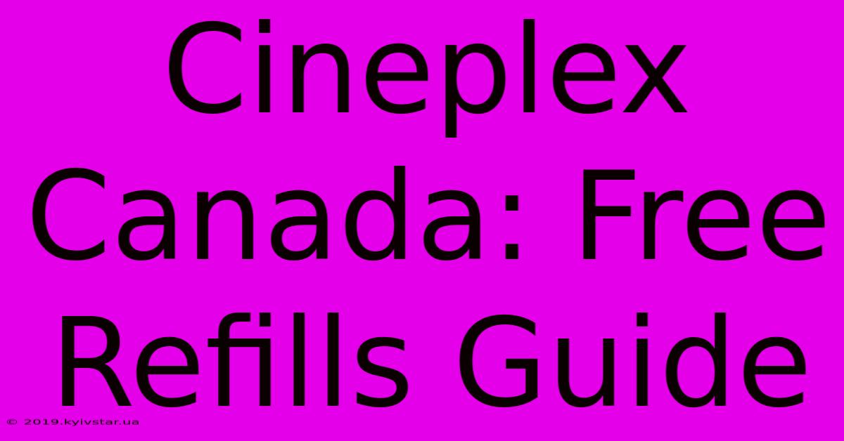 Cineplex Canada: Free Refills Guide