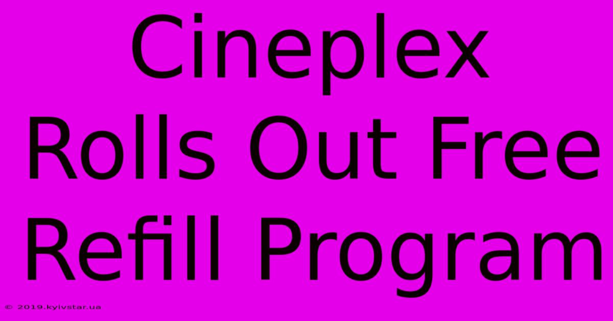 Cineplex Rolls Out Free Refill Program