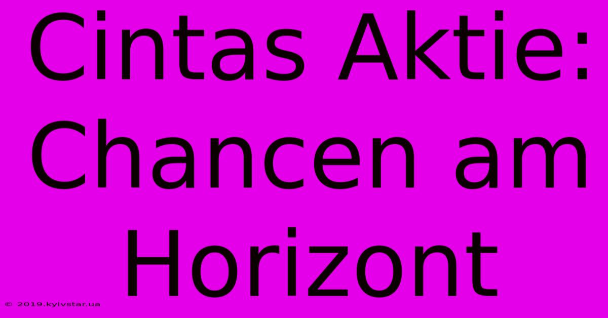 Cintas Aktie: Chancen Am Horizont