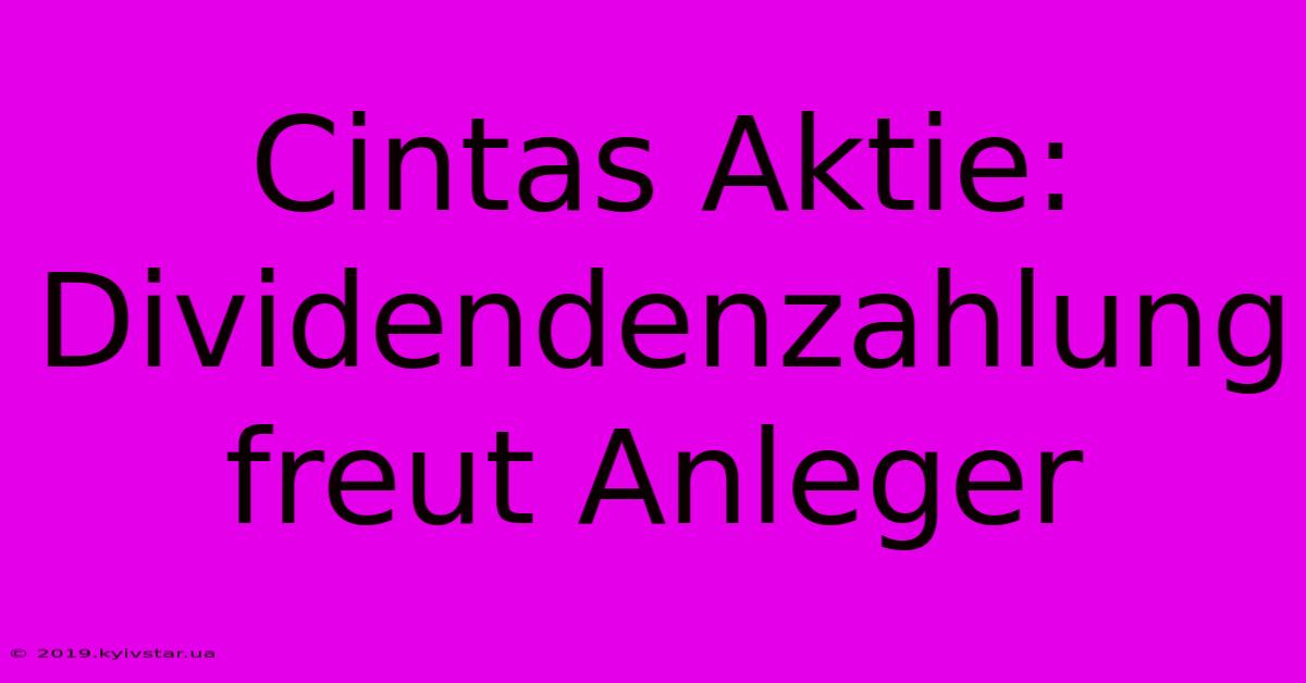 Cintas Aktie: Dividendenzahlung Freut Anleger