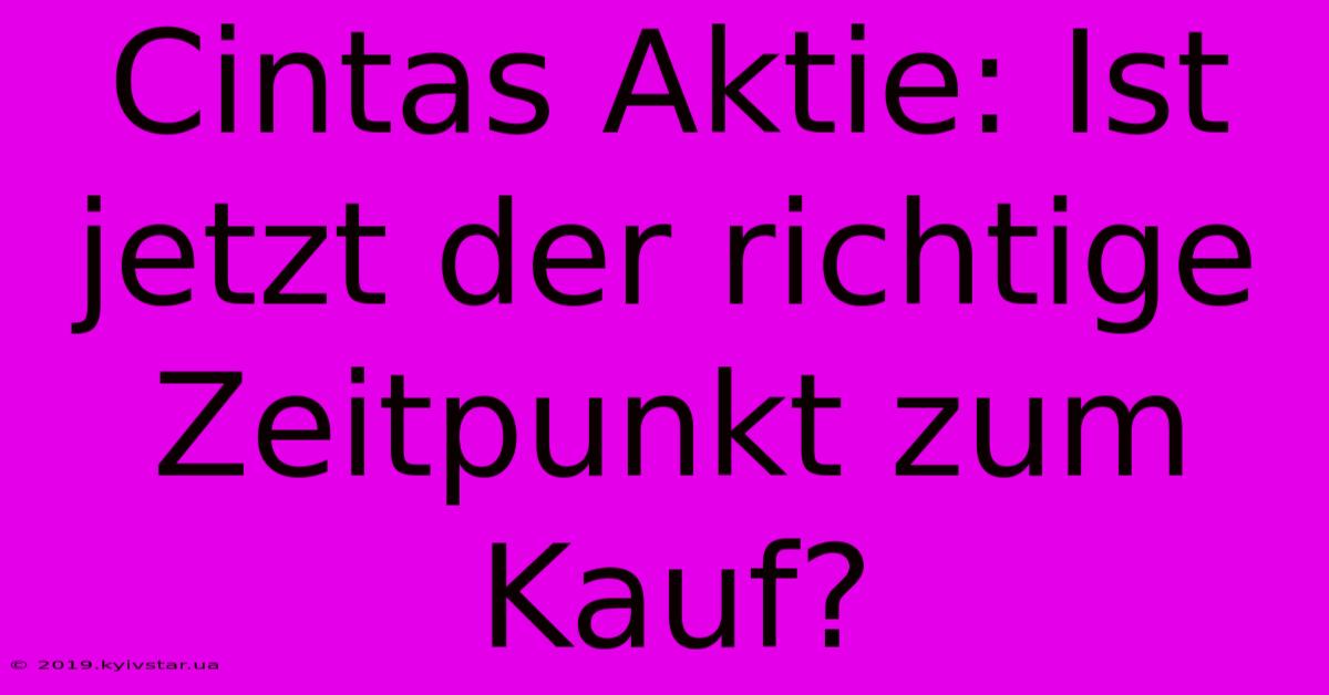 Cintas Aktie: Ist Jetzt Der Richtige Zeitpunkt Zum Kauf? 