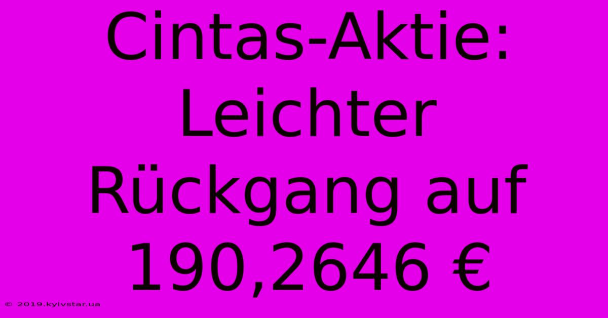 Cintas-Aktie: Leichter Rückgang Auf 190,2646 €