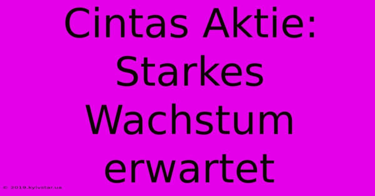 Cintas Aktie: Starkes Wachstum Erwartet