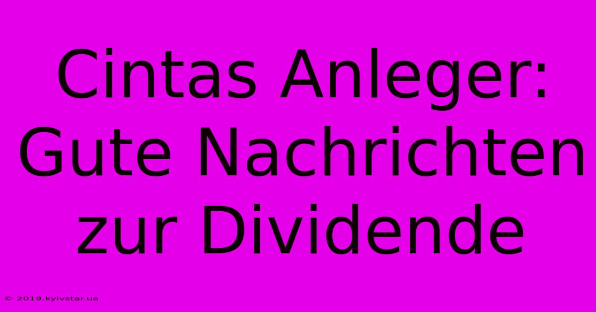 Cintas Anleger: Gute Nachrichten Zur Dividende