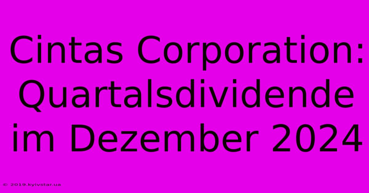 Cintas Corporation: Quartalsdividende Im Dezember 2024 