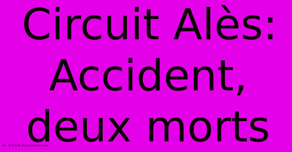 Circuit Alès: Accident, Deux Morts