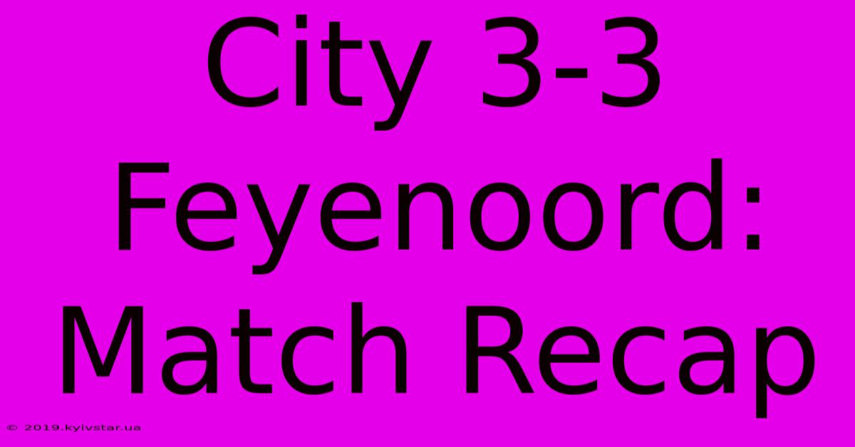 City 3-3 Feyenoord: Match Recap