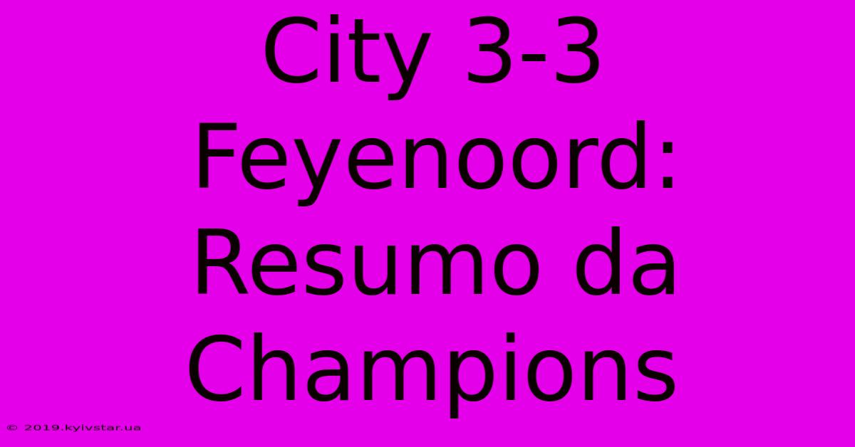 City 3-3 Feyenoord: Resumo Da Champions