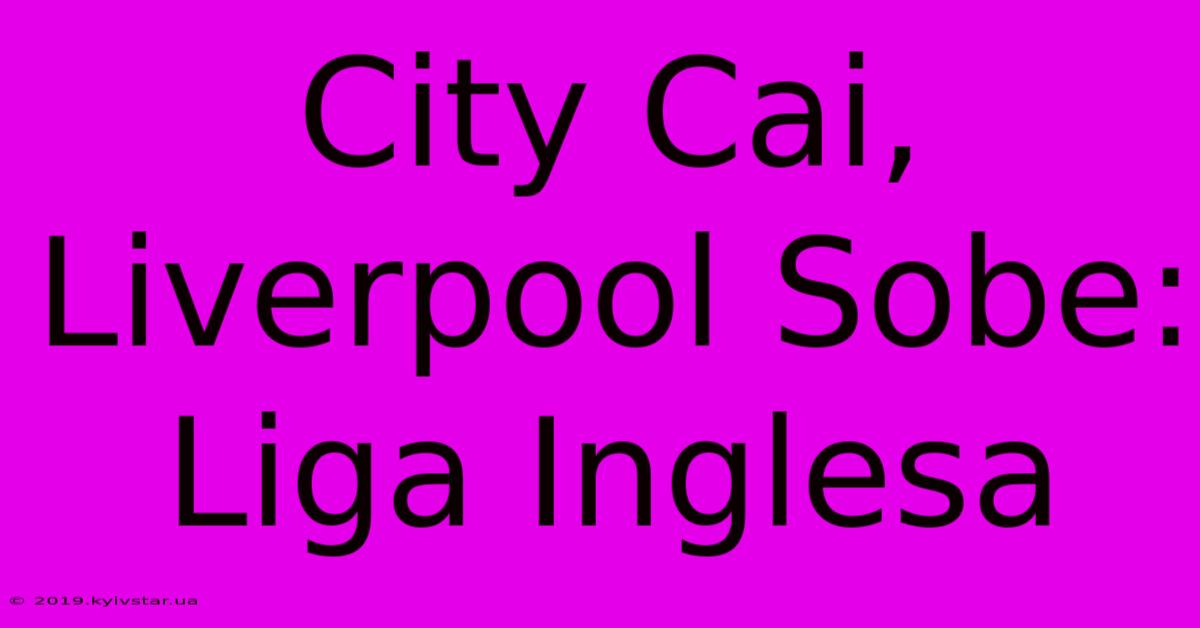 City Cai, Liverpool Sobe: Liga Inglesa 