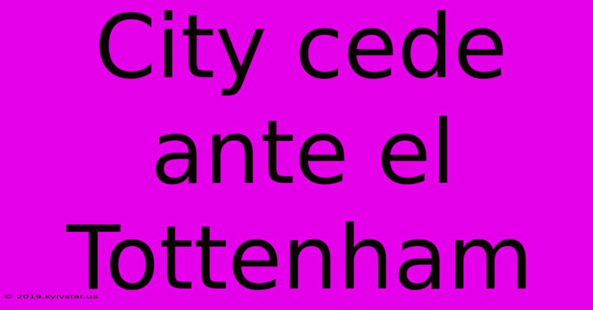 City Cede Ante El Tottenham