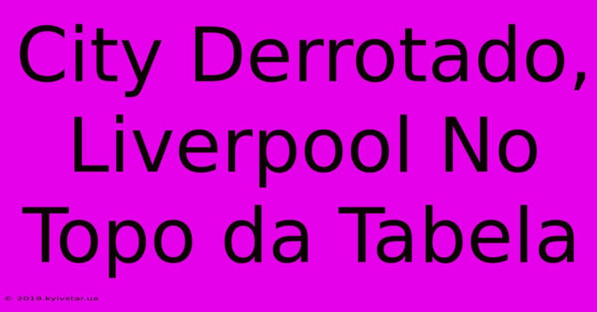 City Derrotado, Liverpool No Topo Da Tabela