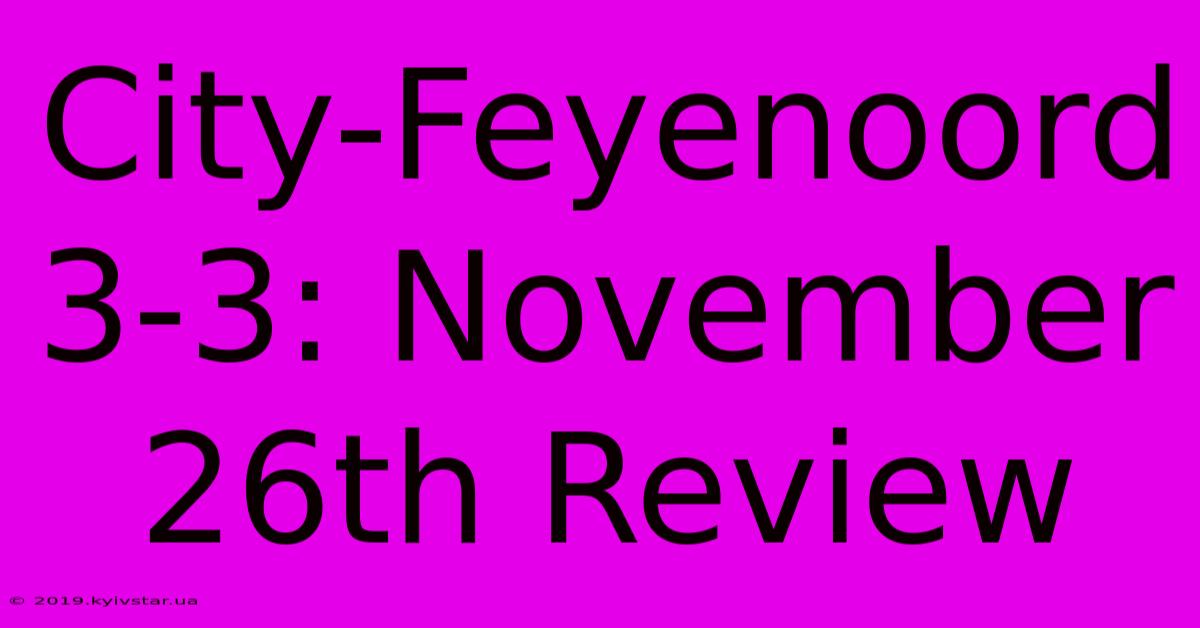 City-Feyenoord 3-3: November 26th Review