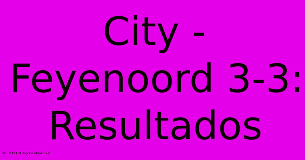 City - Feyenoord 3-3: Resultados