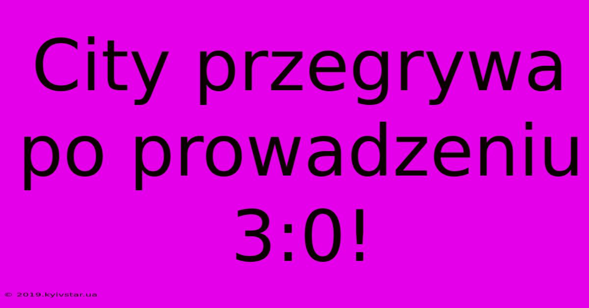 City Przegrywa Po Prowadzeniu 3:0!