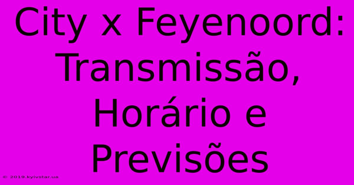 City X Feyenoord: Transmissão, Horário E Previsões