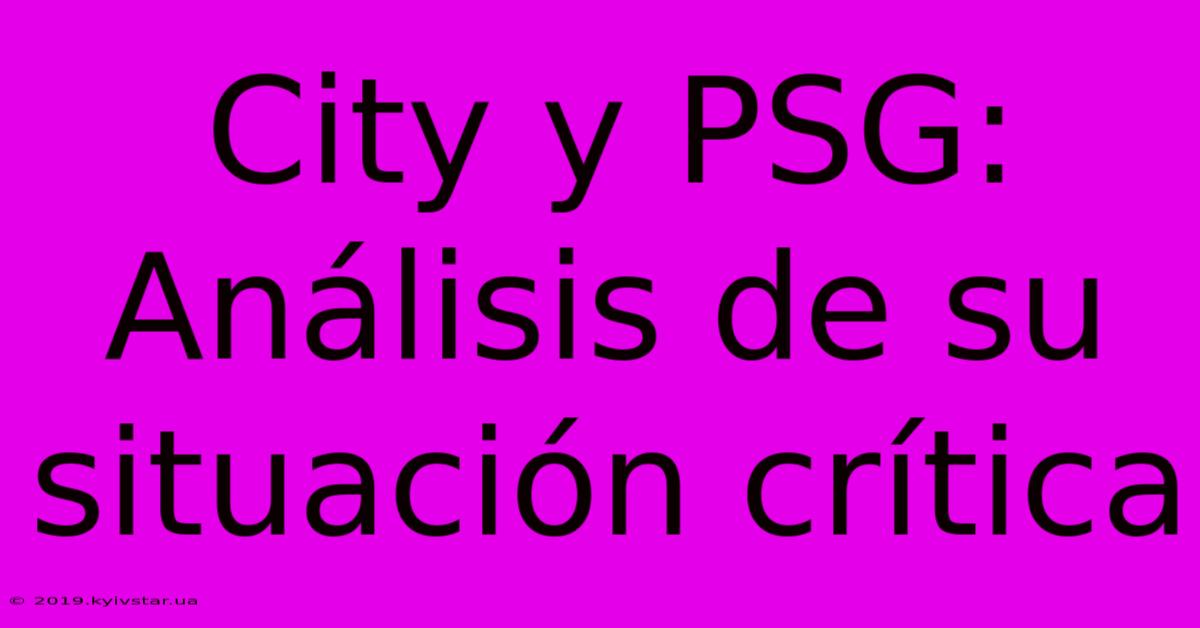 City Y PSG: Análisis De Su Situación Crítica