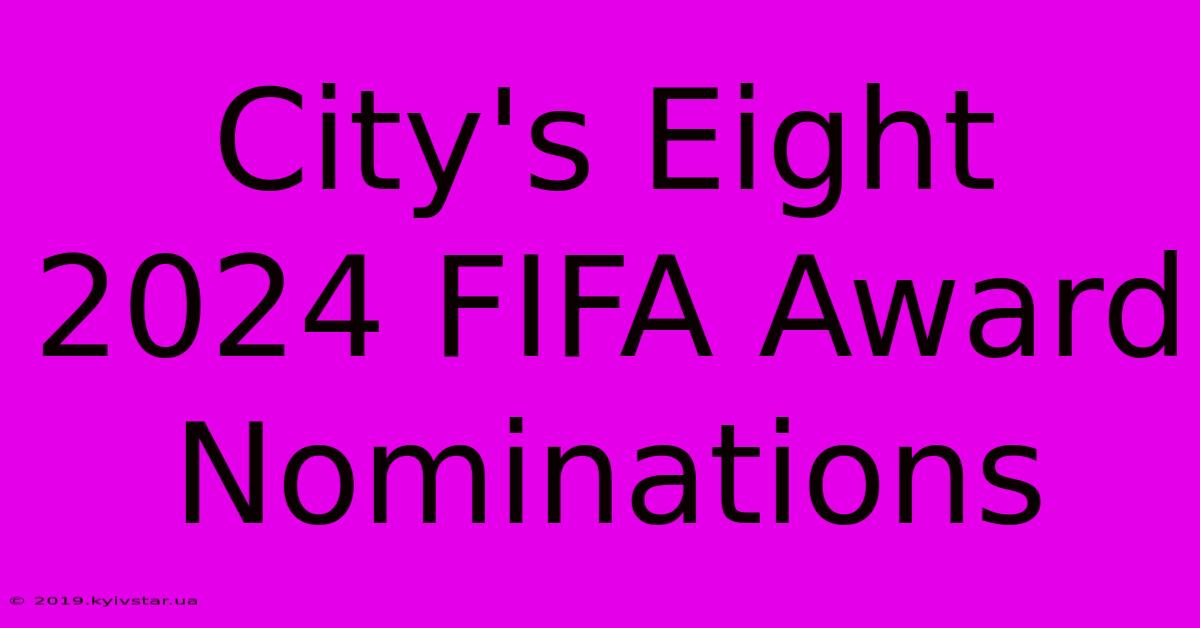 City's Eight 2024 FIFA Award Nominations