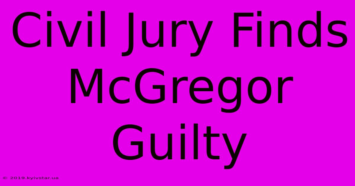 Civil Jury Finds McGregor Guilty