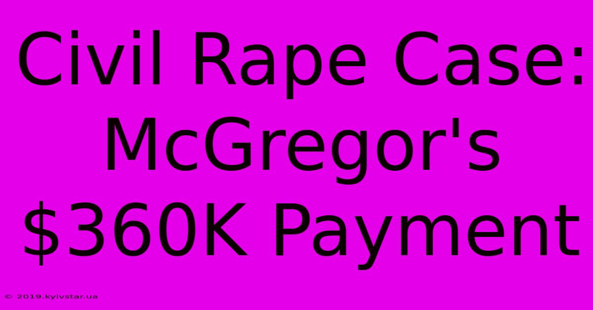 Civil Rape Case: McGregor's $360K Payment