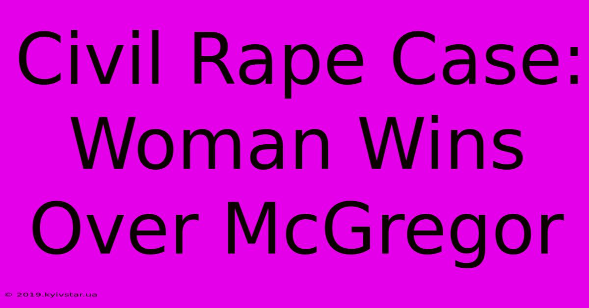 Civil Rape Case: Woman Wins Over McGregor