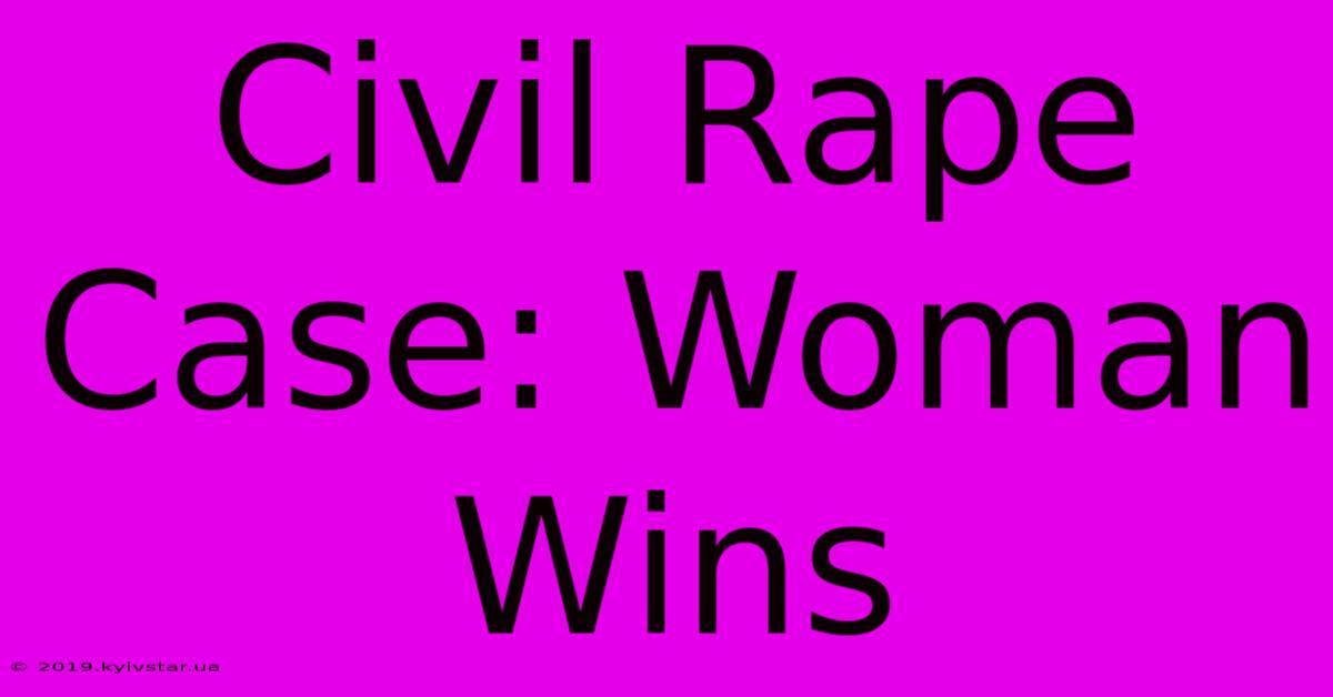 Civil Rape Case: Woman Wins