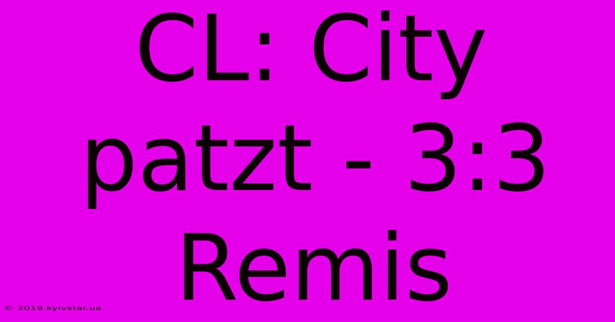 CL: City Patzt - 3:3 Remis