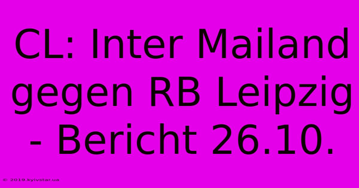 CL: Inter Mailand Gegen RB Leipzig - Bericht 26.10.