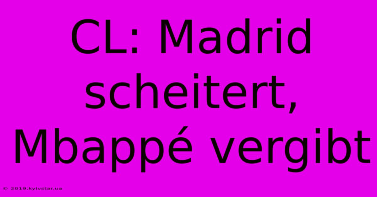 CL: Madrid Scheitert, Mbappé Vergibt