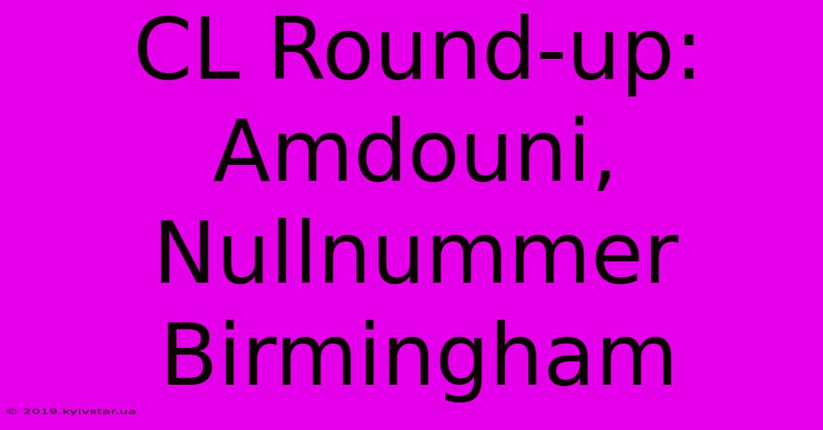 CL Round-up: Amdouni, Nullnummer Birmingham