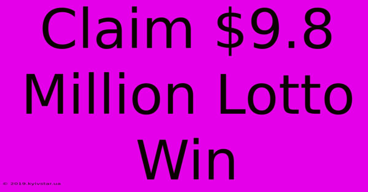 Claim $9.8 Million Lotto Win