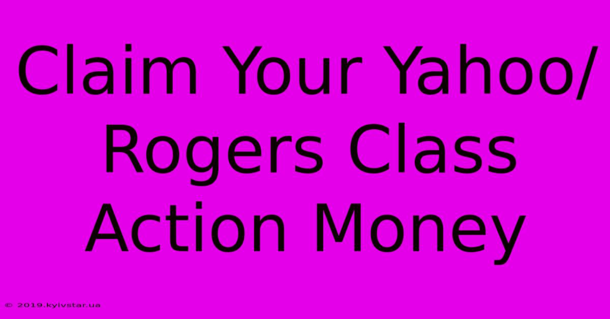 Claim Your Yahoo/Rogers Class Action Money