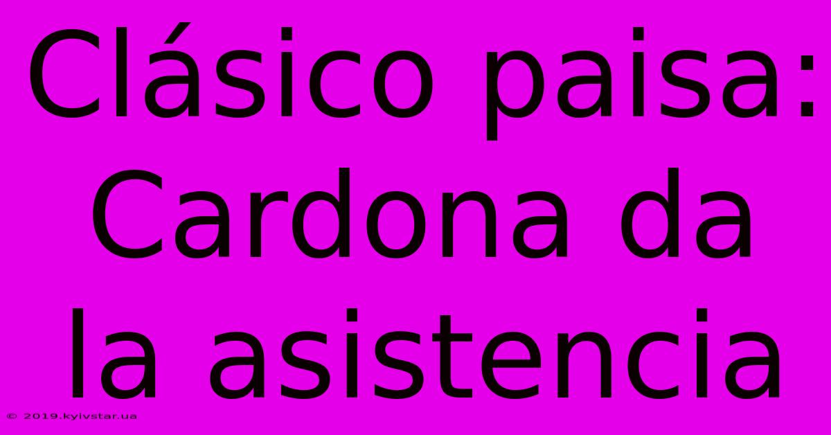 Clásico Paisa: Cardona Da La Asistencia