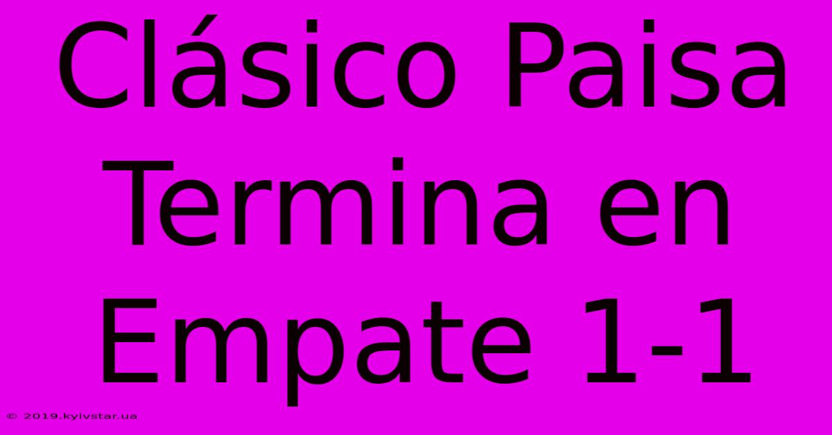 Clásico Paisa Termina En Empate 1-1 