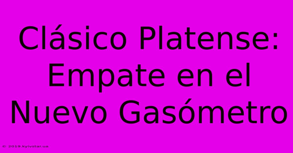 Clásico Platense: Empate En El Nuevo Gasómetro