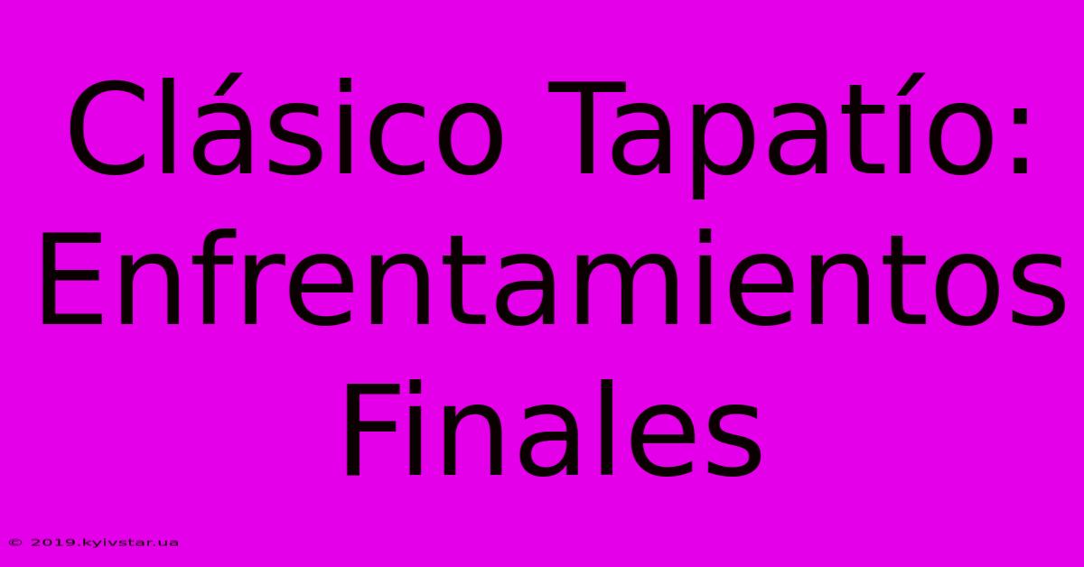 Clásico Tapatío: Enfrentamientos Finales