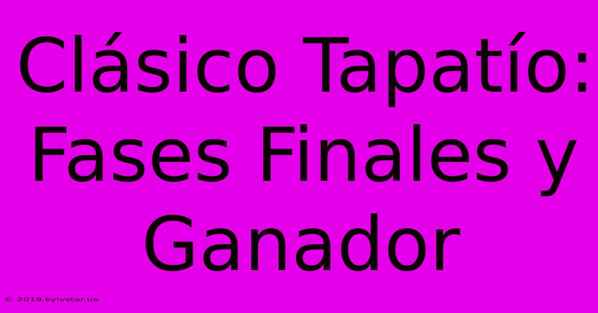 Clásico Tapatío: Fases Finales Y Ganador