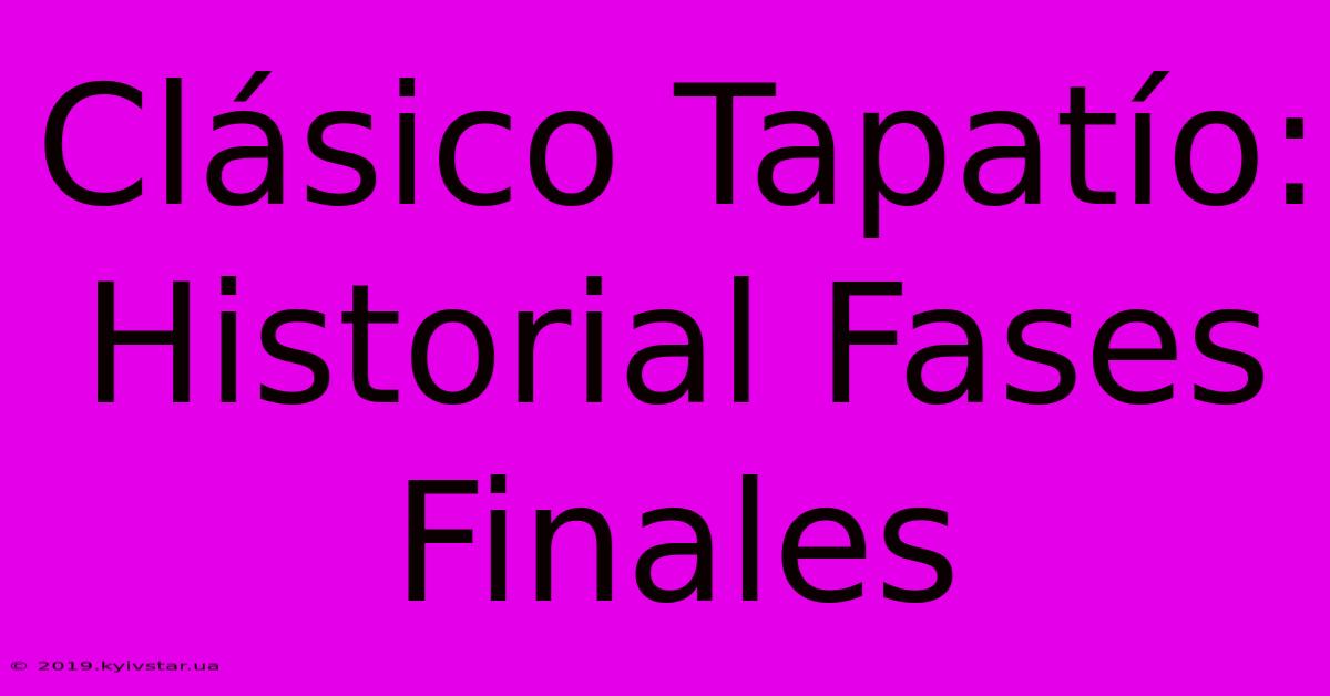 Clásico Tapatío: Historial Fases Finales