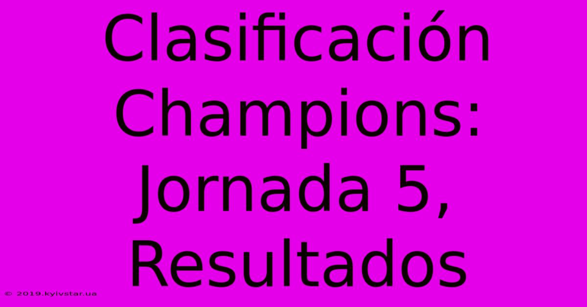 Clasificación Champions: Jornada 5, Resultados