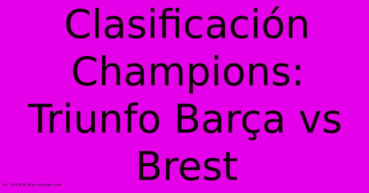 Clasificación Champions: Triunfo Barça Vs Brest