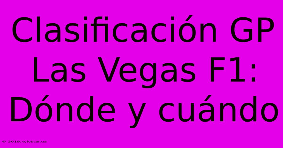 Clasificación GP Las Vegas F1: Dónde Y Cuándo