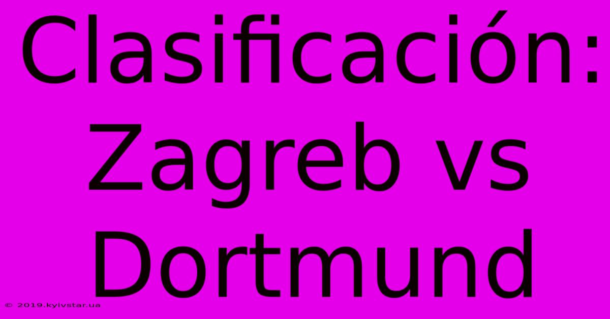 Clasificación: Zagreb Vs Dortmund