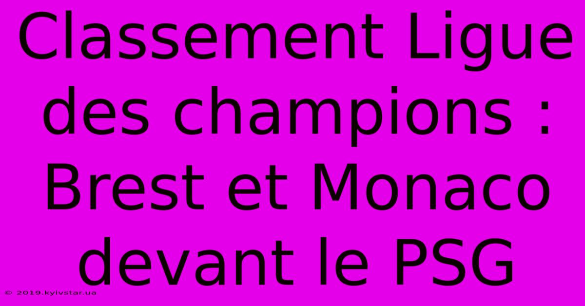 Classement Ligue Des Champions : Brest Et Monaco Devant Le PSG 