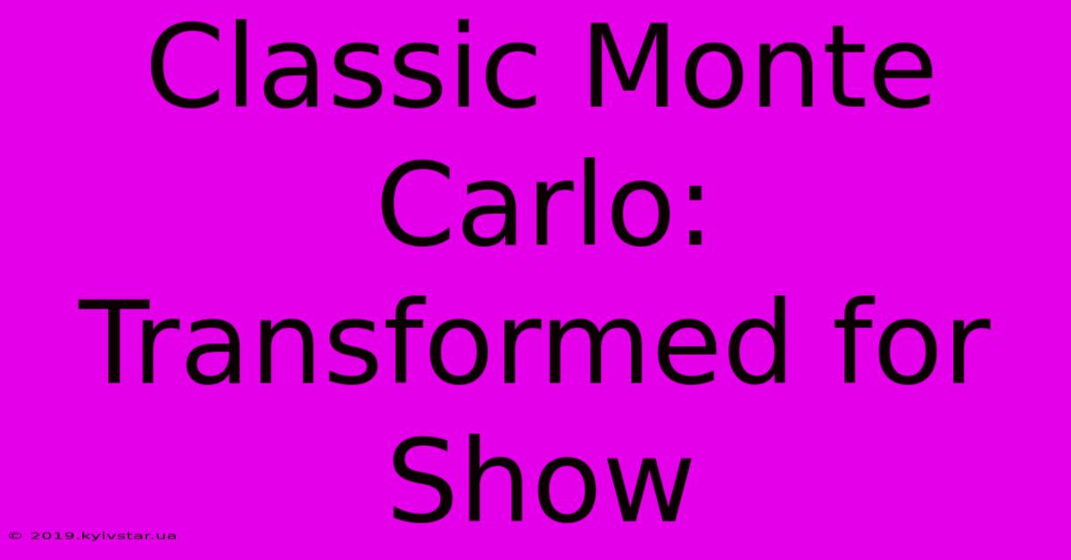 Classic Monte Carlo: Transformed For Show